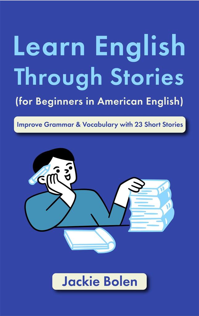 Learn English Through Stories (for Beginners in American English): Improve Grammar & Vocabulary with 23 Short Stories