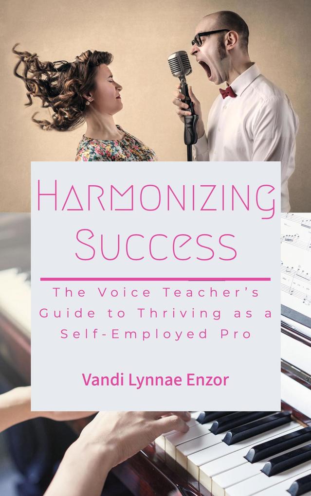 Harmonizing Success: The Voice Teacher‘s Guide to Thriving as a Self-Employed Pro