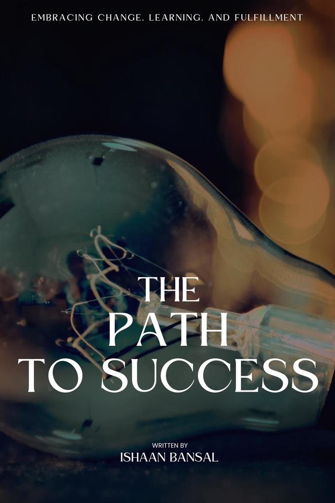 The Path to Success: Embracing Change Learning and Fulfillment