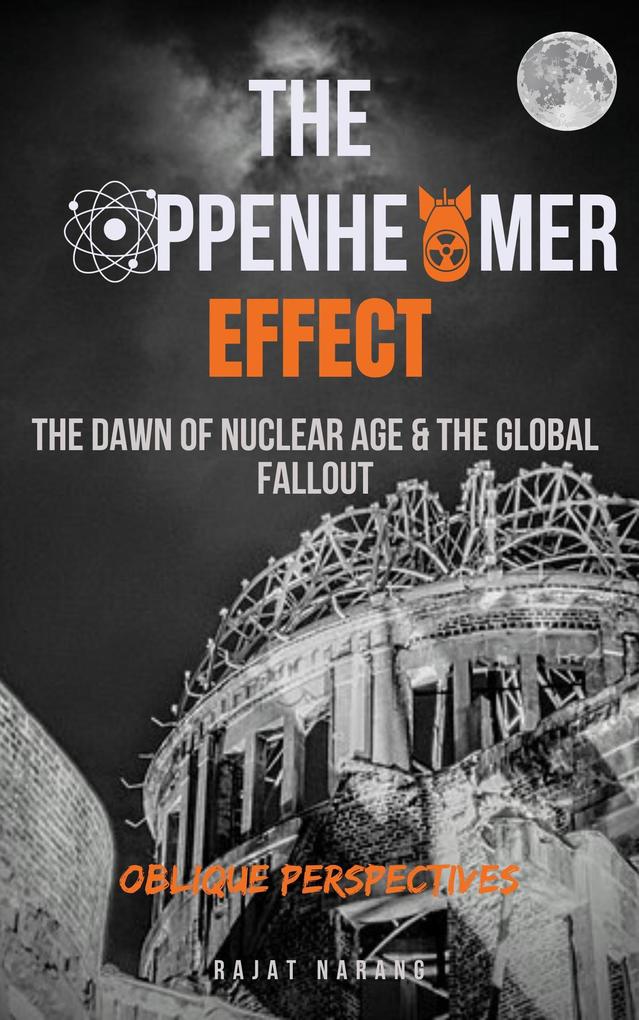 The Oppenheimer Effect - The Dawn of Nuclear Age & the Global Fallout - Oblique Perspectives