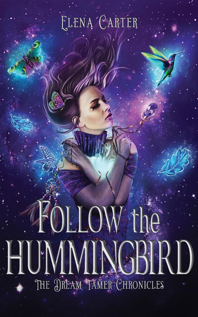 Follow the Hummingbird (The Dream Tamer Chronicles #1)