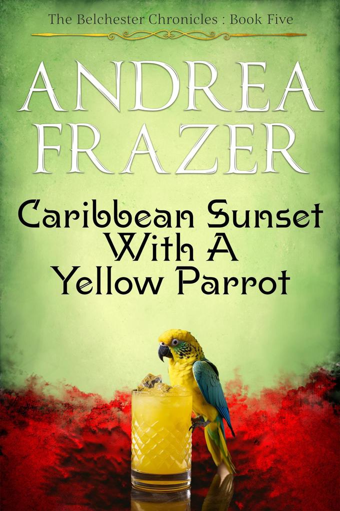 Caribbean Sunset with a Yellow Parrot (The Belchester Chronicles #5)