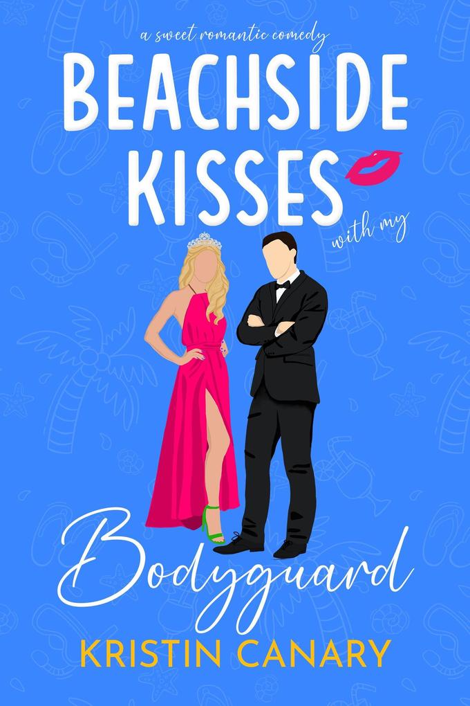Beachside Kisses With My Bodyguard: A Sweet Romantic Comedy (Hallmark Beach Small Town Romance #1)