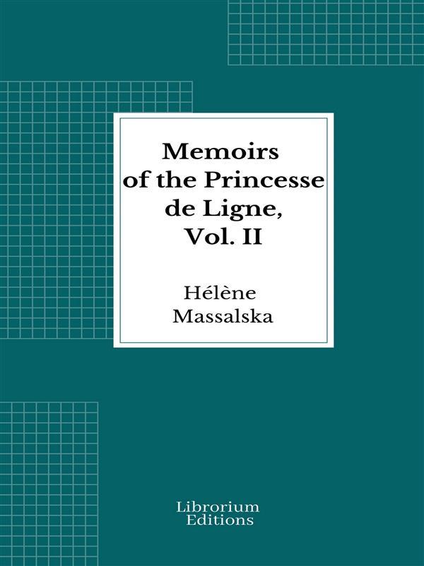 Memoirs of the Princesse de Ligne Vol. II