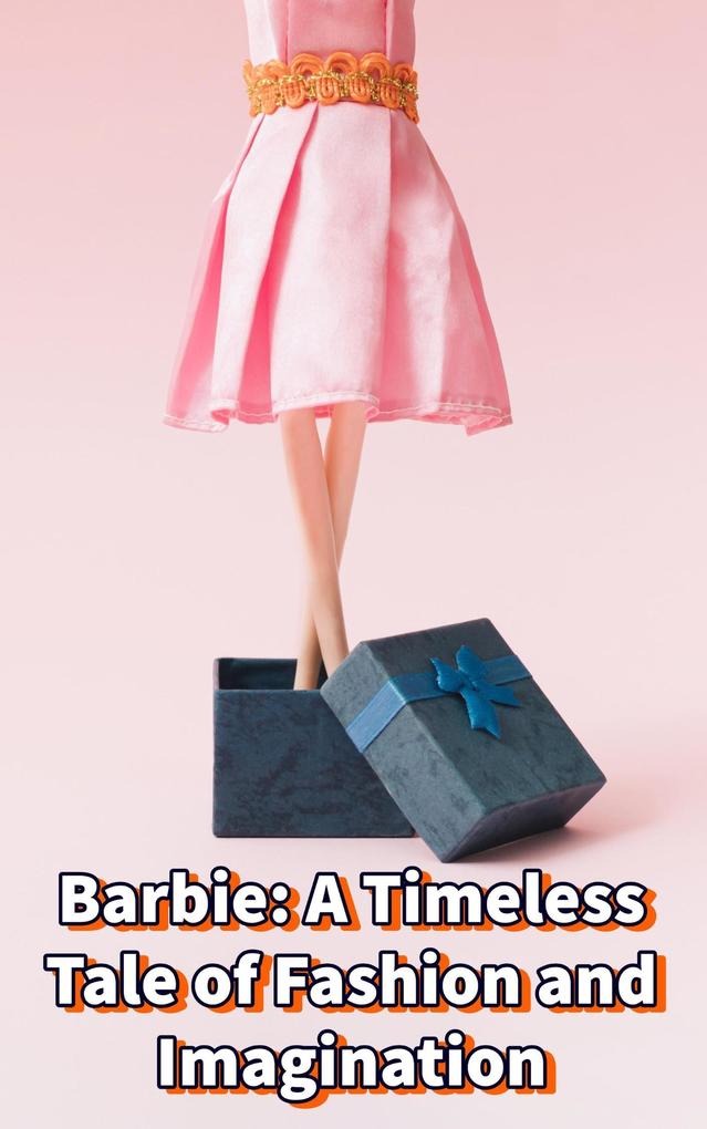 Barbie: A Timeless Tale of Fashion and Imagination