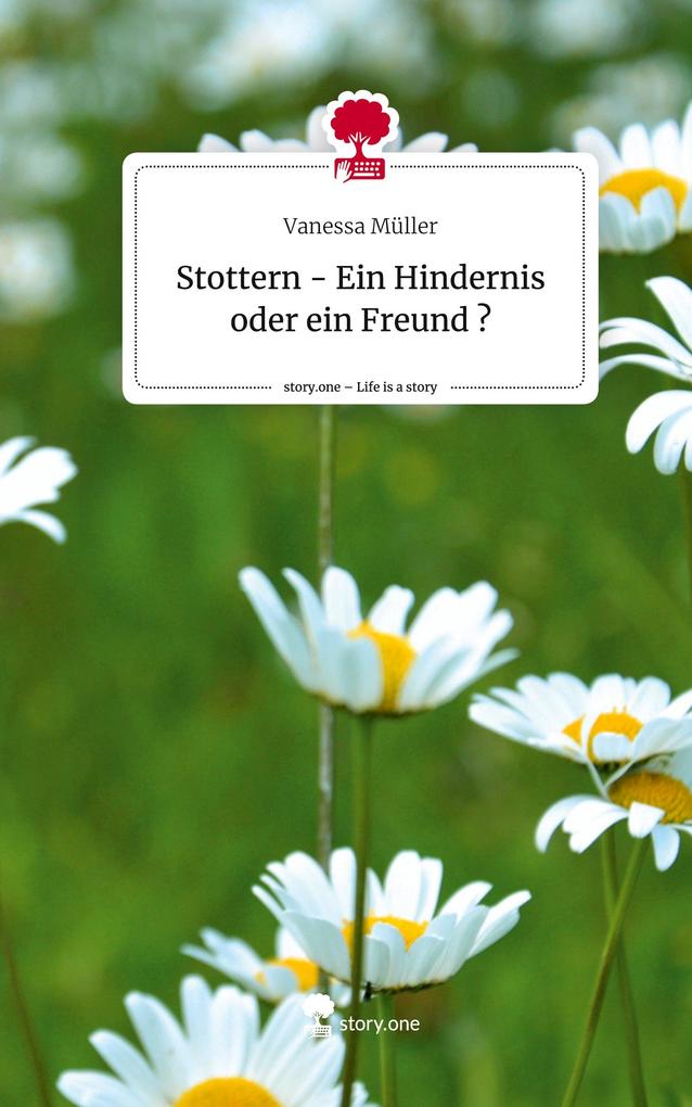 Stottern - Ein Hindernis oder ein Freund ?. Life is a Story - story.one