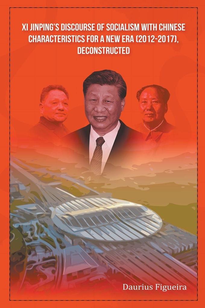 Xi Jinping's Discourse of Socialism with Chinese Characteristics for a New Era (2012-2017) Deconstructed