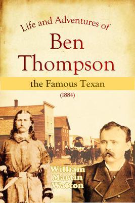 Life and Adventures of Ben Thompson the Famous Texan (1884)