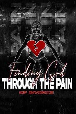 Finding God Through The Pain Of Divorce