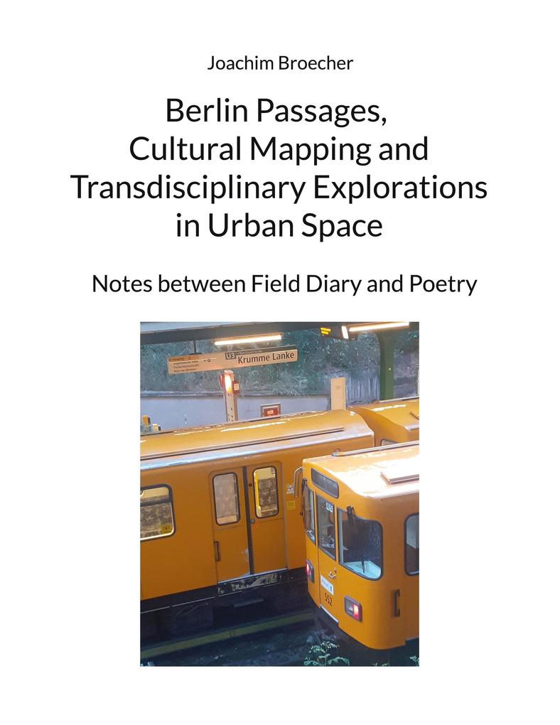 Berlin Passages Cultural Mapping and Transdisciplinary Explorations in Urban Space