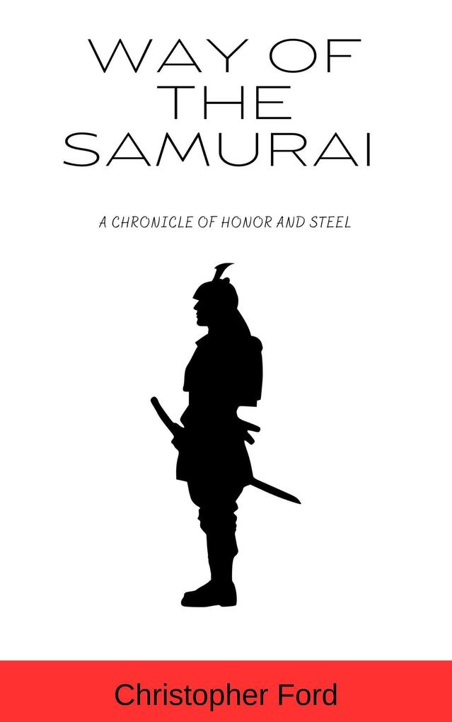 Way of the Samurai: A Chronicle of Honor and Steel (The Martial Arts Collection)