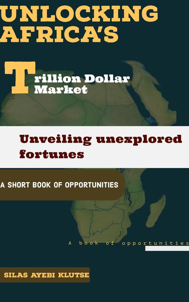 Unlocking Africa‘s Trillion Dollar Market: Unveiling Unexplored Fortunes