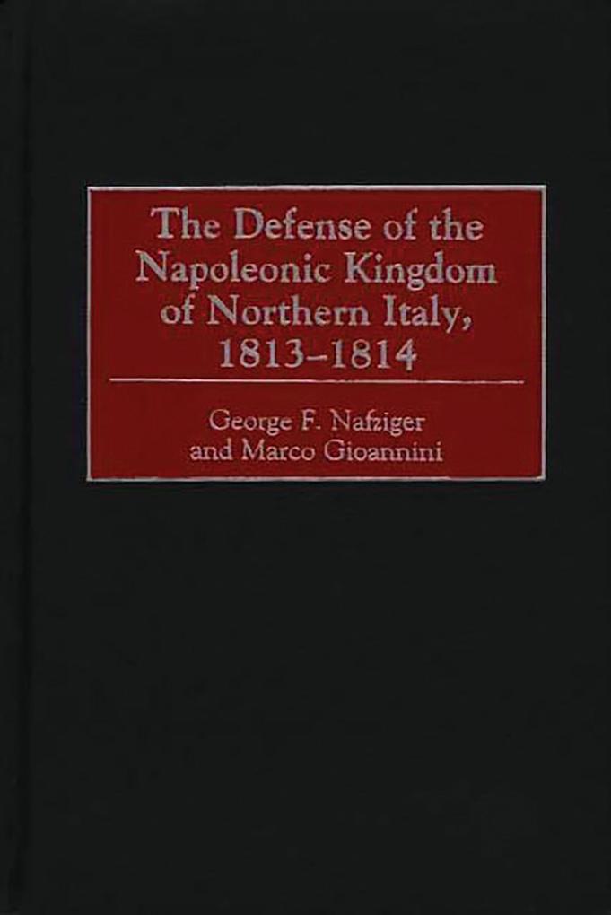 The Defense of the Napoleonic Kingdom of Northern Italy 1813-1814