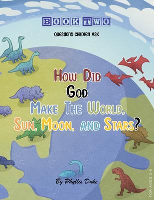 How Did God Make the World Sun Moon and Stars?