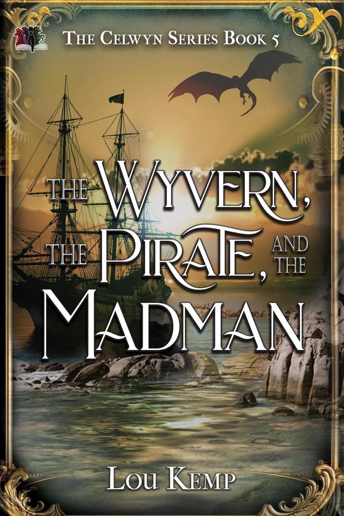 The Wyvern the Pirate and the Madman (The Celwyn Series #5)