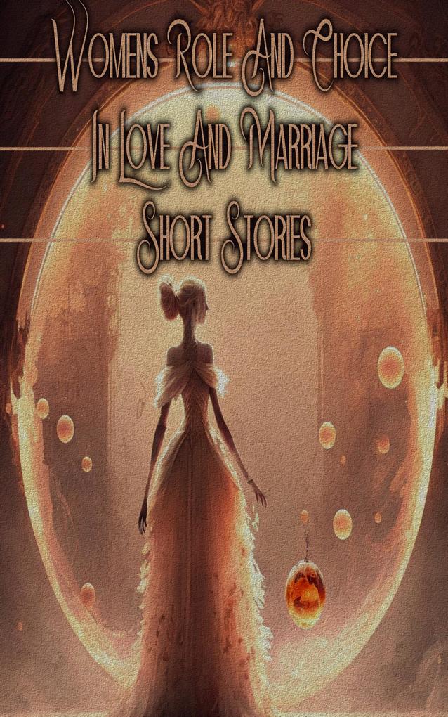 Woman's Role and Choice in Love - Short Stories