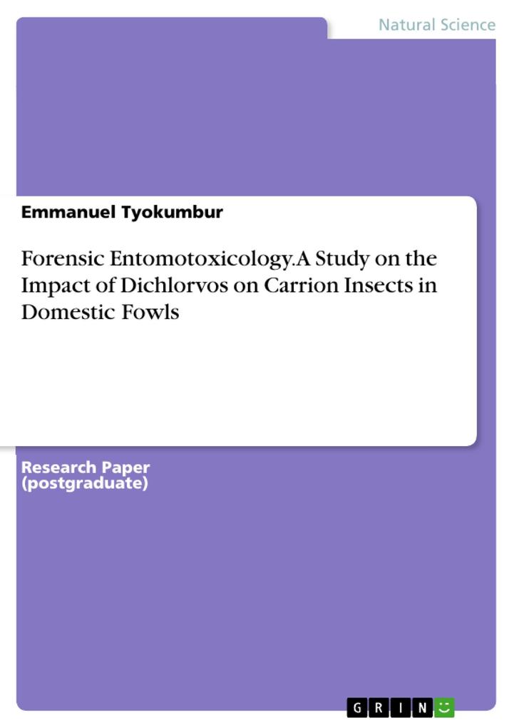 Forensic Entomotoxicology. A Study on the Impact of Dichlorvos on Carrion Insects in Domestic Fowls
