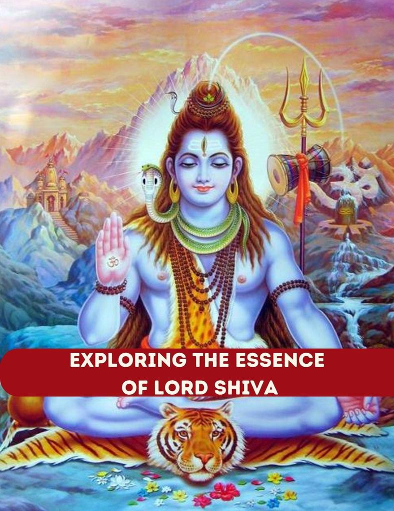 Exploring the Essence of Lord Shiva