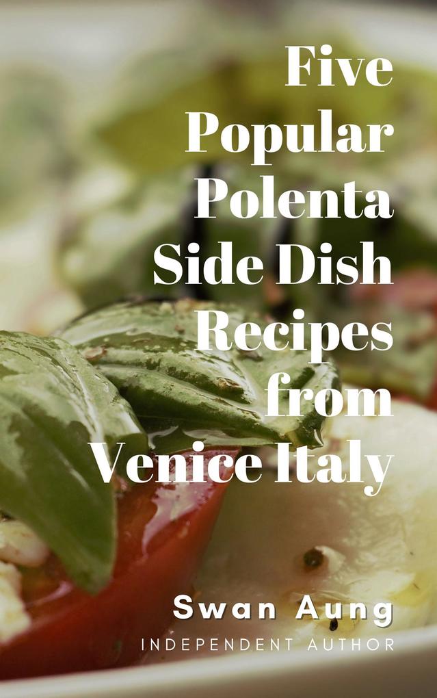 Five Popular Polenta Side Dish Recipes from Venice Italy