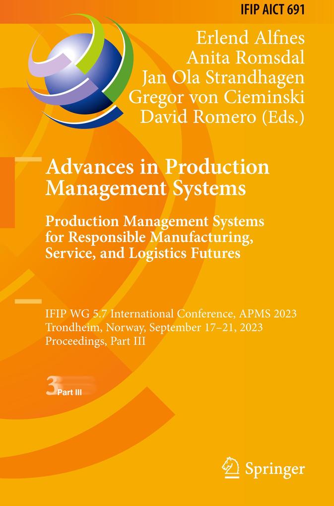 Advances in Production Management Systems. Production Management Systems for Responsible Manufacturing Service and Logistics Futures