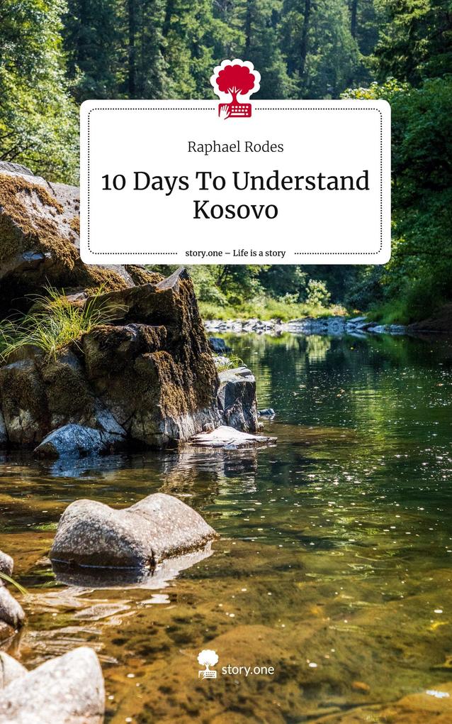10 Days To Understand Kosovo. Life is a Story - story.one