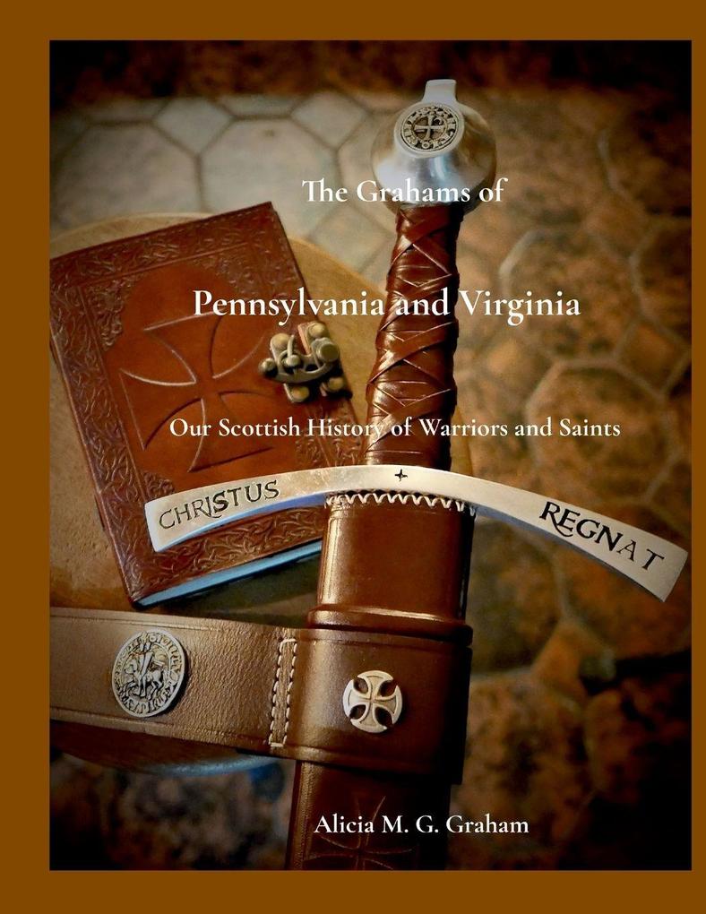 The Grahams of Pennsylvania and Virginia Our Scottish History of Warriors and Saints