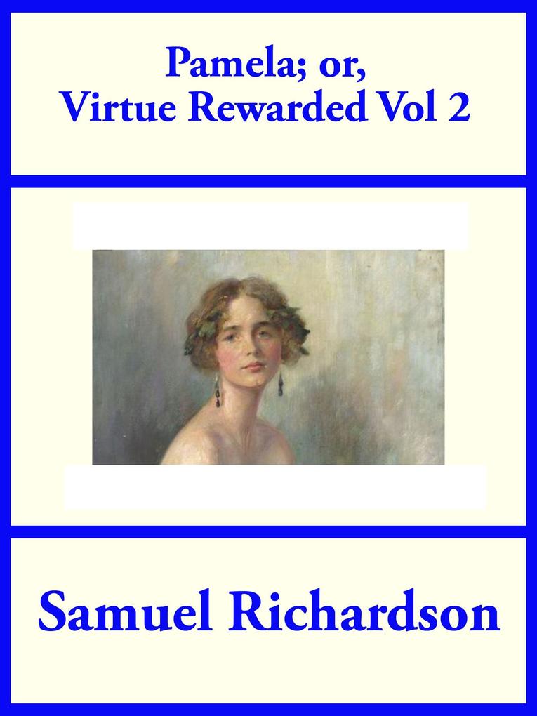 Pamela; or Virtue Rewarded Volume 2