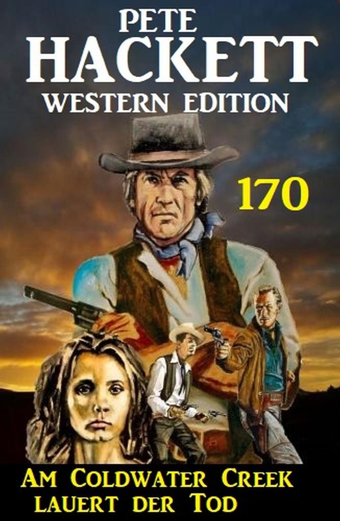 Am Coldwater Creek lauert der Tod: Pete Hackett Western Edition 170