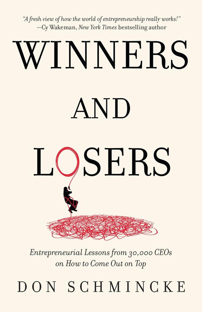 Winners and Losers: Entrepreneurial Lessons from 30000 CEOs on How to Come Out on Top