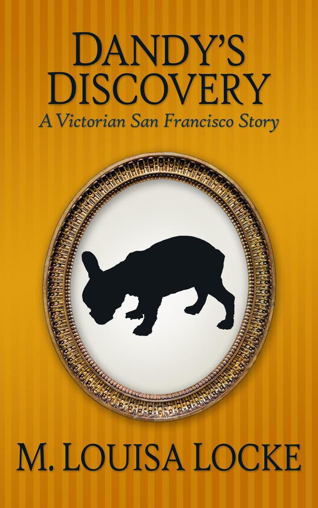 Dandy‘s Discovery: A Victorian San Francisco Story