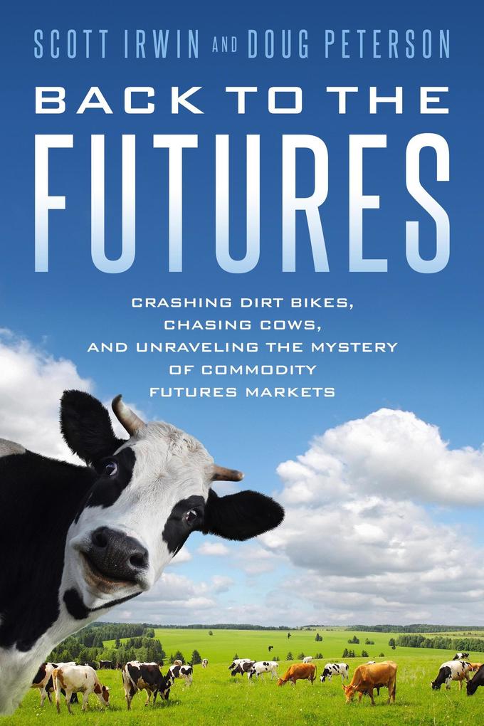 Back to the Futures: Crashing Dirt Bikes Chasing Cows and Unraveling the Mystery of Commodity Futures Markets