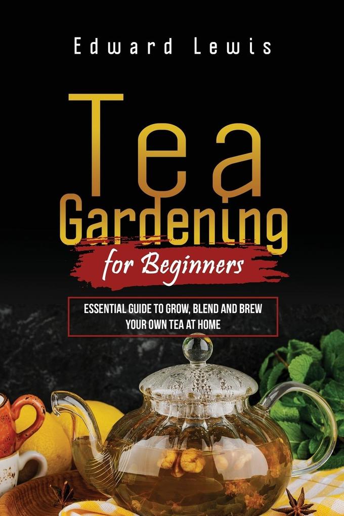 TEA GARDENING FOR BEGINNERS