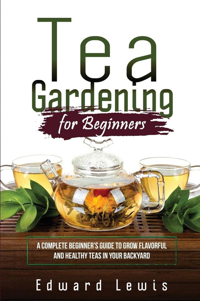 TEA GARDENING FOR BEGINNERS