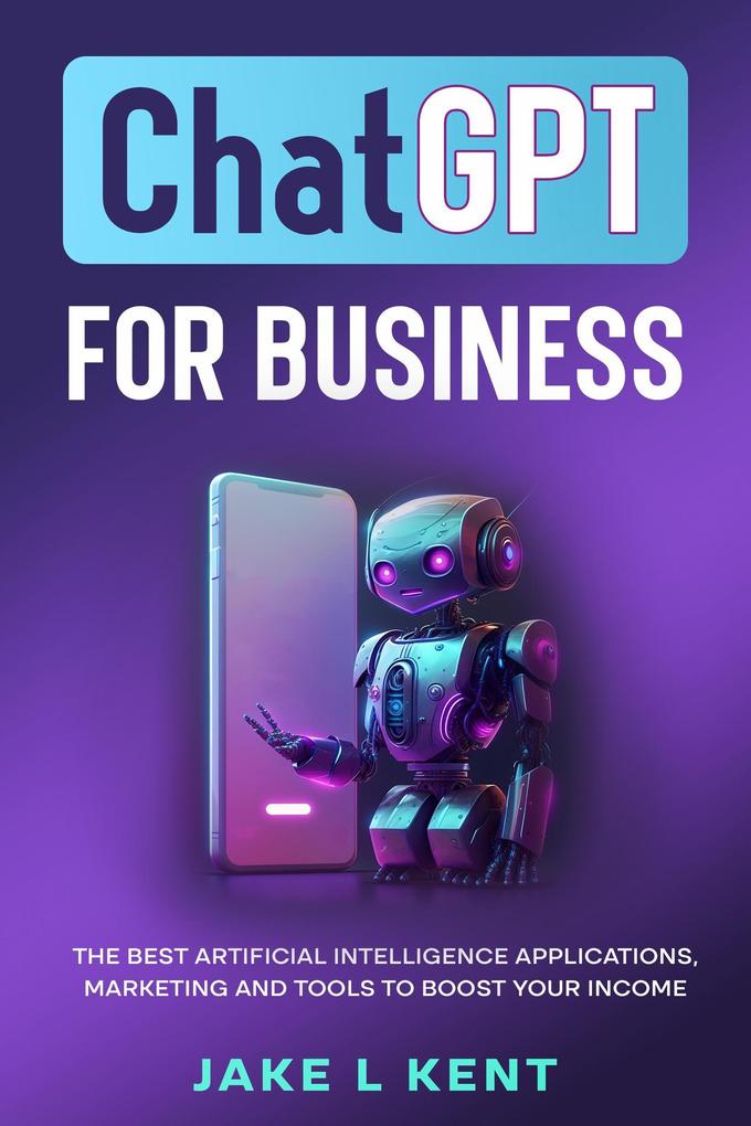 ChatGPT for Business the Best Artificial Intelligence Applications Marketing and Tools to Boost Your Income