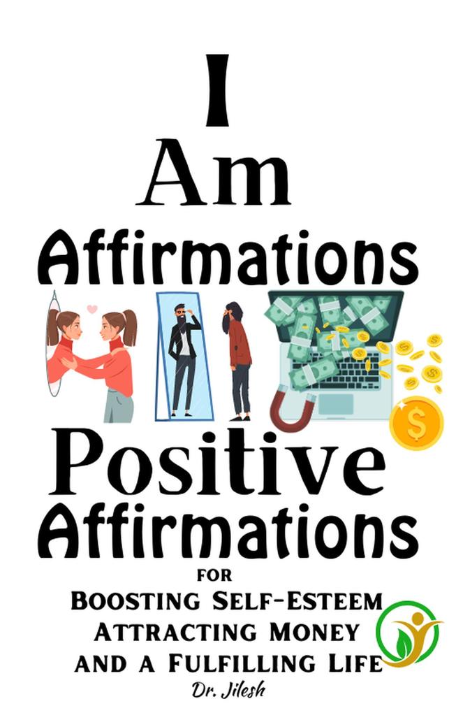 I Am Affirmations: Positive Affirmations for Boosting Self-Esteem Attracting Money and a Fulfilling Life (Self Help)