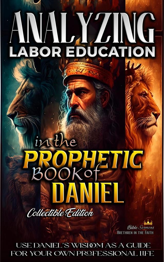 Analyzing Labor Education in the Prophetic Books of Daniel (The Education of Labor in the Bible #18)