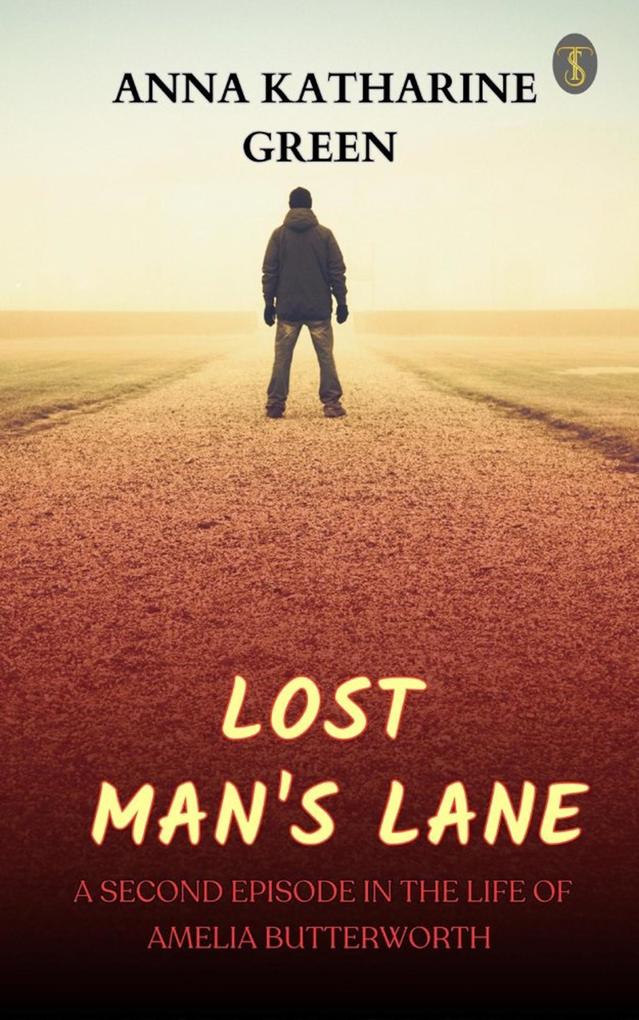 Lost Man‘s Lane: A Second Episode in the Life of Amelia Butterworth