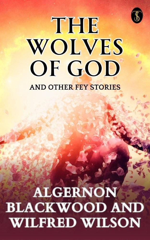 The Wolves of God And Other Fey Stories