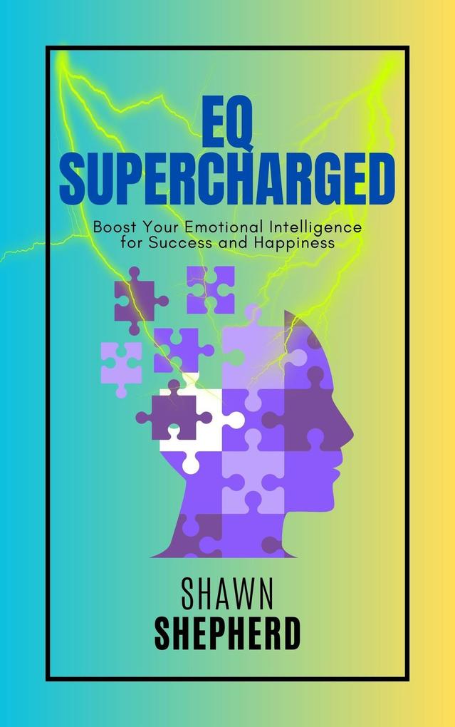EQ Supercharged: Boost Your Emotional Intelligence for Success and Happiness