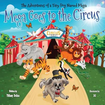 Adventures of a Tiny Dog Named Mega: Mega Goes To The Circus