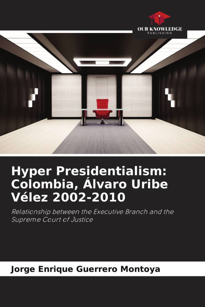 Hyper Presidentialism: Colombia Álvaro Uribe Vélez 2002-2010