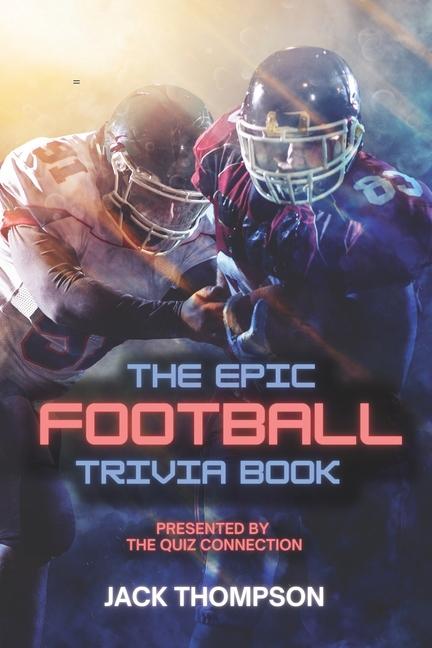 The Epic Football Trivia Book