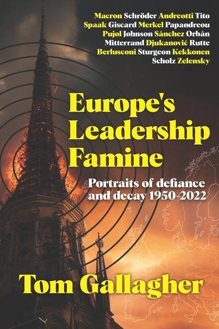 Europe‘s Leadership Famine: Portraits of defiance and decay 1950-2022