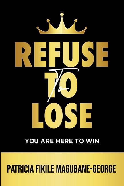 Refuse to Lose: You Are Here To Win