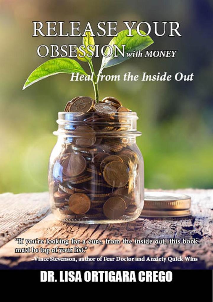 Release Your Obsession With Money: Heal From the Inside Out (Release Your Obsession Series #5)