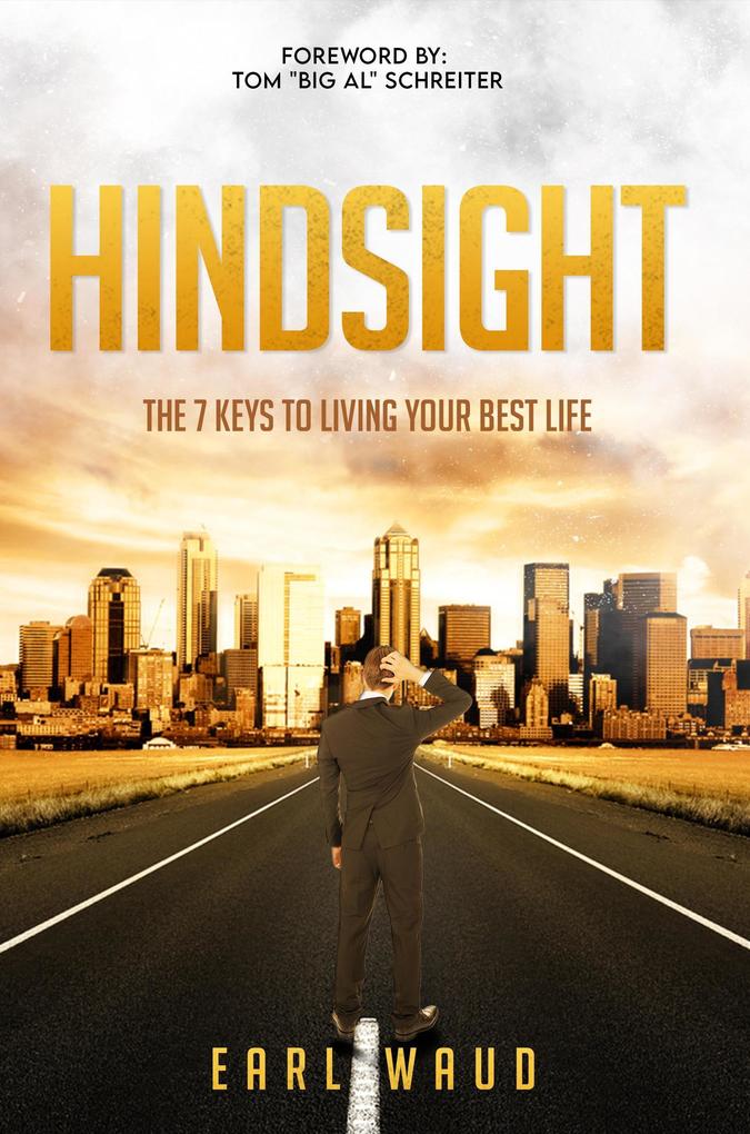 Hindsight: The 7 Keys to Living Your Best Life