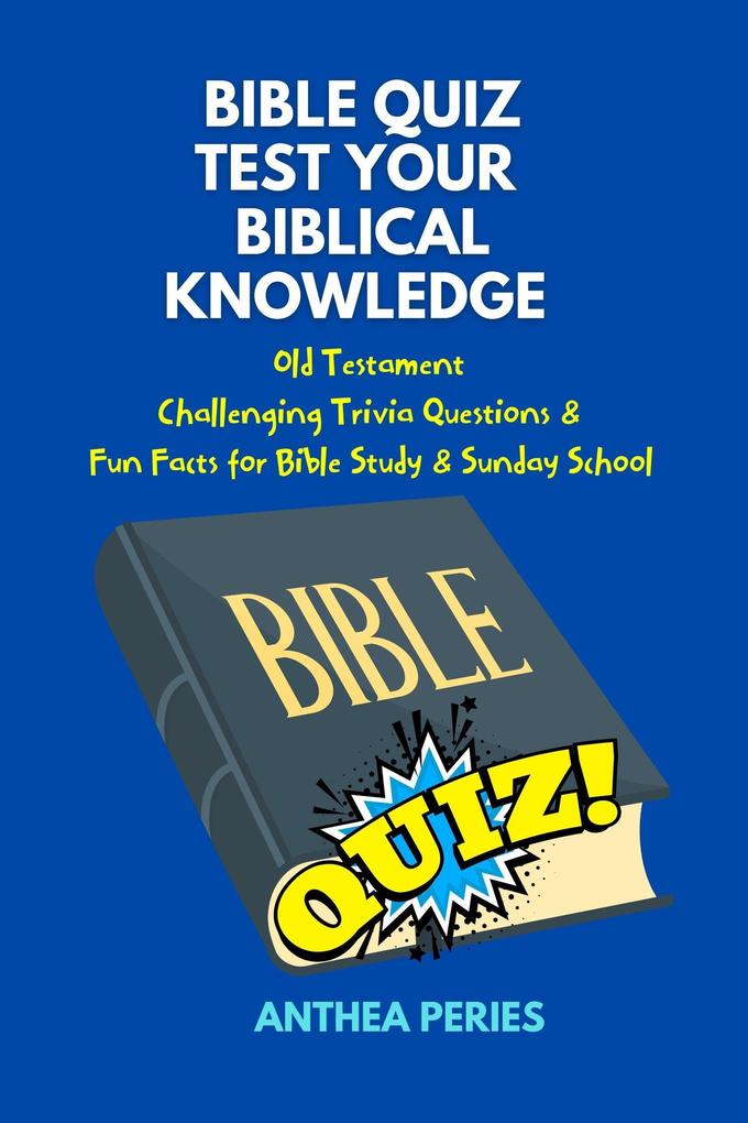 Bible Quiz Test Your Biblical Knowledge Old Testament Challenging Trivia Questions & Fun Facts for Study & Sunday School (Christian Books)