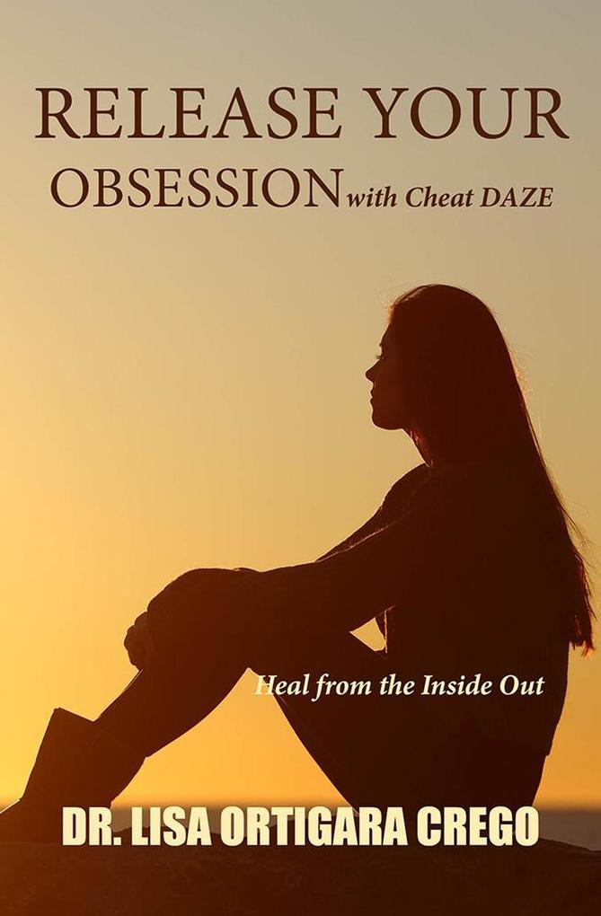 Release Your Obsession With Cheat Daze: Heal From the Inside Out (Release Your Obsession Series #3)