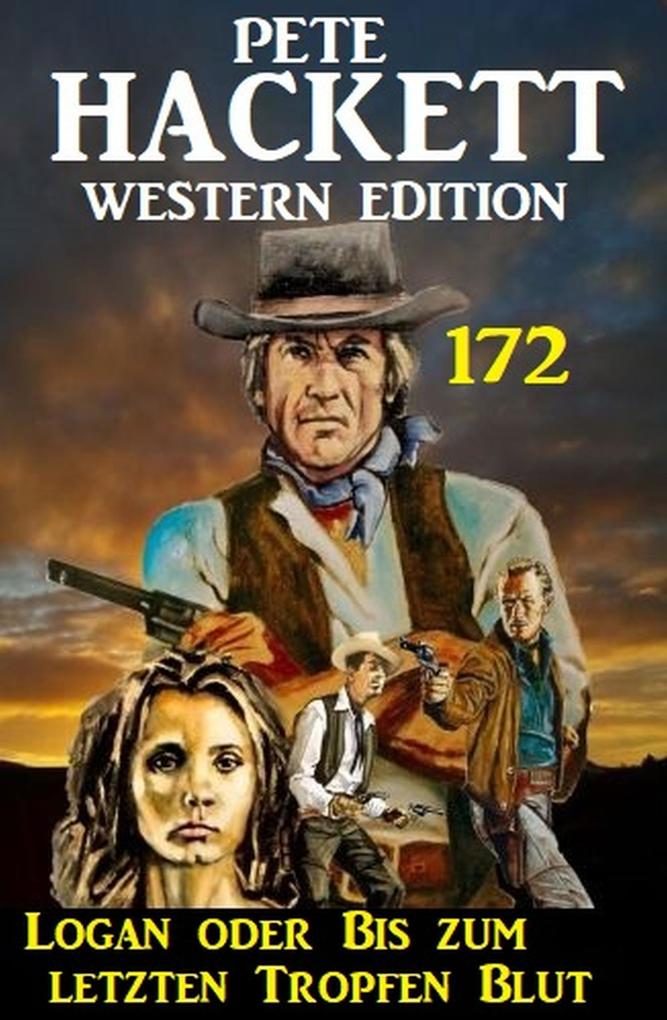 Logan oder Bis zum letzten Tropfen Blut: Pete Hackett Western Edition 172