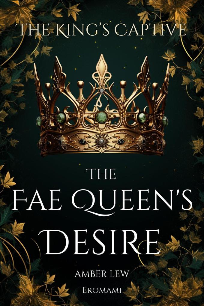 The Fae Queen‘s Desire: The King‘s Captive (Legends of the Fae Kingdoms #1)